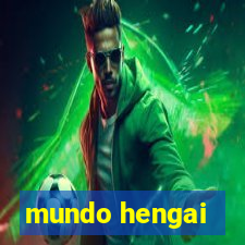 mundo hengai